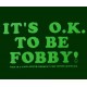 It's O.K. to be fobby!